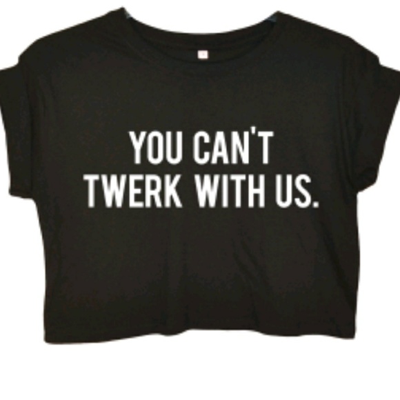 Katriels_Korner Tops - YOU CAN'T TWERK WITH US - crop tops